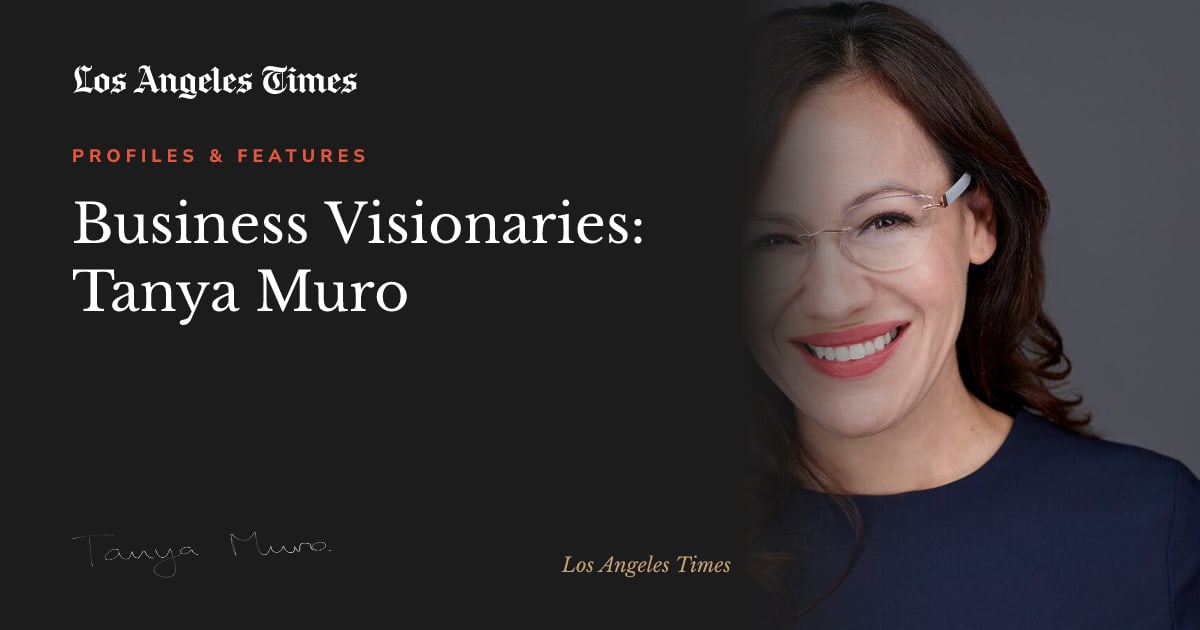 Tanya Muro in Los Angeles Times: Business Visionaries: Tanya Muro